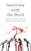 Interview with the Devil: What Satan Would Say (If He Ever Told the Truth)