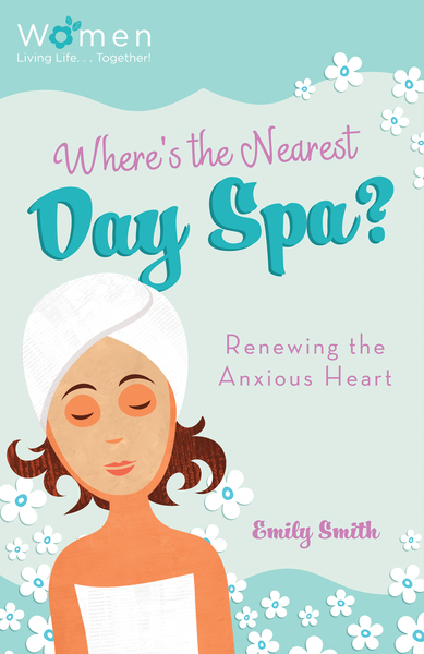 Where's the Nearest Day Spa?: Renewing the Anxious Heart