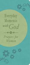 Everyday Moments with God: Prayers for Women