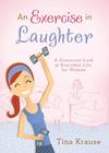 An Exercise in Laughter: A Humorous Look at Everyday Life for Women