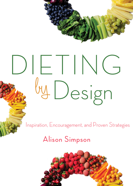 Dieting by Design: Inspiration, Encouragement, and Proven Strategies