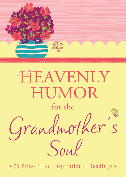 Heavenly Humor for the Grandmother's Soul: 75 Bliss-Filled Inspirational Readings