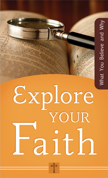 Explore Your Faith: What You Believe and Why