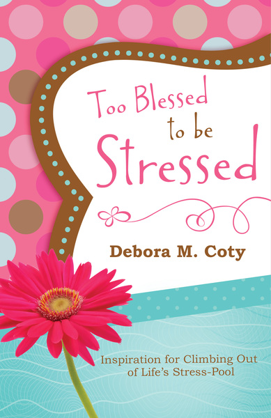 Too Blessed to Be Stressed: Inspiration for Climbing Out of Life's Stress-Pool