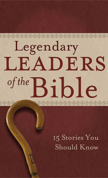Legendary Leaders of the Bible: 15 Stories You Should Know