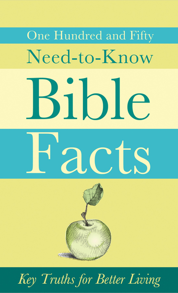 150 Need-to-Know Bible Facts: Key Truths for Better Living