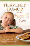 Heavenly Humor for the Mother's Soul: 75 Bliss-Filled Inspirational Readings