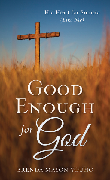 Good Enough for God: His Heart for Sinners (Like Me)