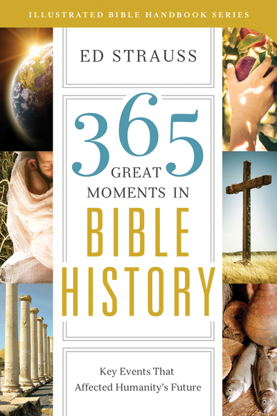 365 Great Moments in Bible History: Key Events That Affected Humanity's Future
