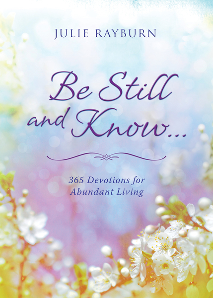 Be Still and Know. . . 365 Devotions for Abundant Living