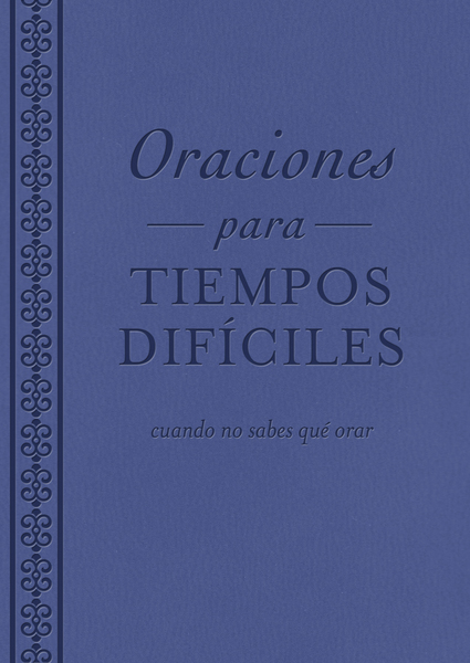 Oraciones para tiempos difíciles: cuando no sabes qué orar