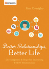 Better Relationships, Better Life: Encouragement and Hope for Improving EVERY Relationship