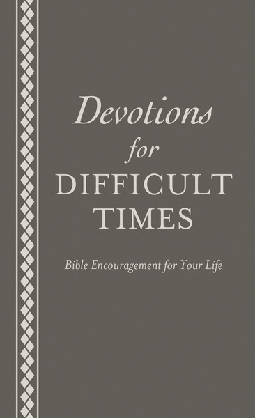 Devotions for Difficult Times: Bible Encouragement for Your Life