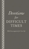 Devotions for Difficult Times: Bible Encouragement for Your Life