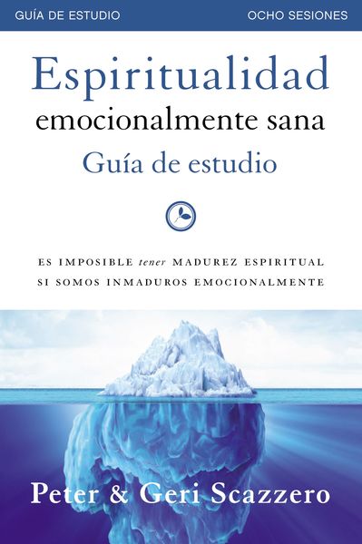 Espiritualidad emocionalmente sana - Guía de estudio: Es imposible tener madurez espiritual si somos inmaduros emocionalmente