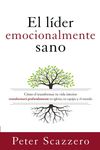 líder emocionalmente sano: Cómo transformar tu vida interior transformará profundamente tu iglesia, tu equipo y el mundo