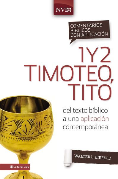 Comentario Bíblico con Aplicación NVI: 1 y 2 Timoteo, Tito: del texto bíblico a una aplicación contemporánea