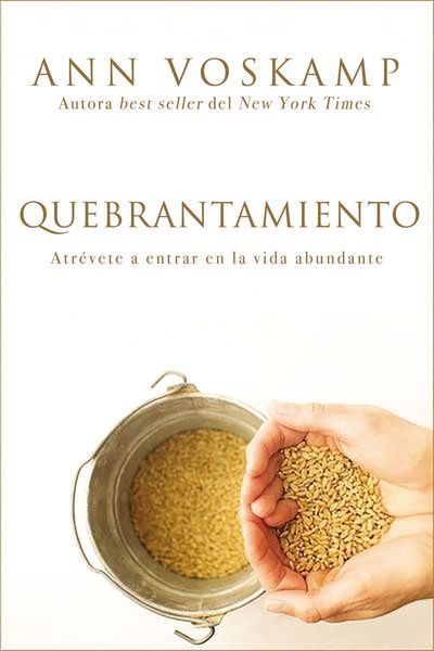 Quebrantamiento: Atrévete a entrar en la vida abundante