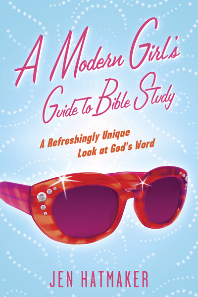 Modern Girl's Guide to Bible Study: A Refreshingly Unique Look at God's Word