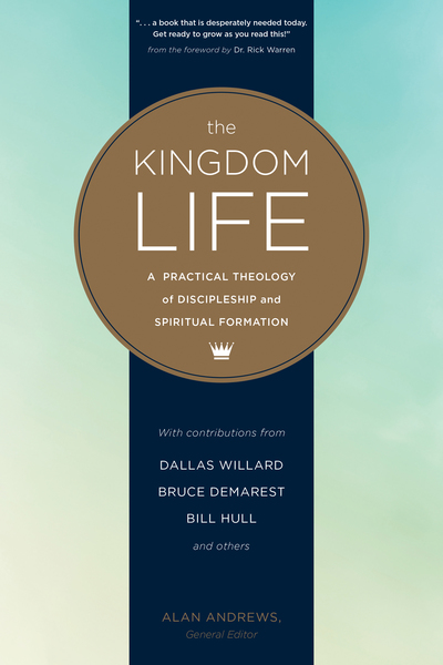 Kingdom Life: A Practical Theology of Discipleship and Spiritual Formation