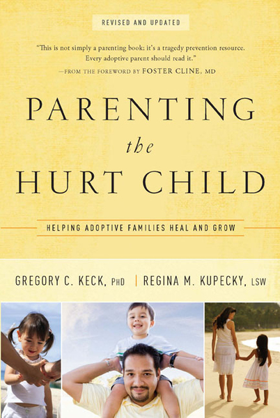 Parenting the Hurt Child: Helping Adoptive Families Heal and Grow