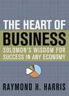 Heart of Business: Solomon's Wisdom for Success in Any Economy
