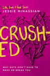 Crushed: Why Guys Don't Have to Make or Break You