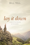 Lay It Down: Living in the Freedom of the Gospel