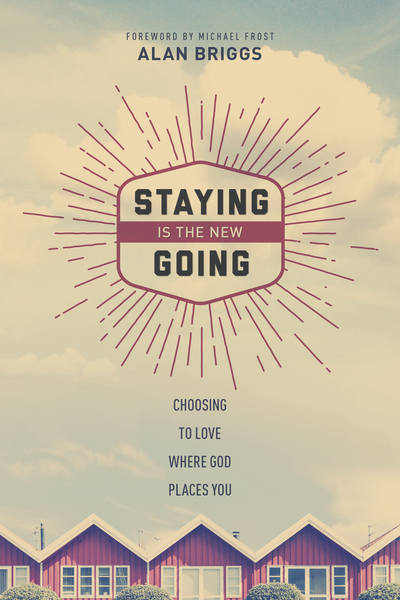 Staying Is the New Going: Choosing to Love Where God Places You