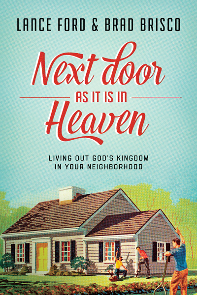 Next Door as It Is in Heaven: Living Out God's Kingdom in Your Neighborhood