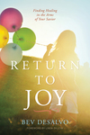 Return to Joy: Finding Healing in the Arms of Your Savior
