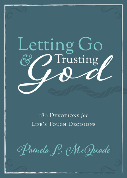 Letting Go and Trusting God: 180 Devotions for Life's Tough Decisions