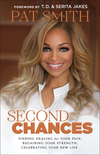 Second Chances: Finding Healing for Your Pain, Regaining Your Strength, Celebrating Your New Life