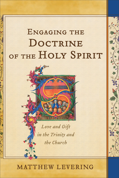 Engaging the Doctrine of the Holy Spirit: Love and Gift in the Trinity and the Church