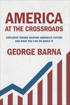 America at the Crossroads: Explosive Trends Shaping America's Future and What You Can Do about It