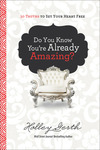 Do You Know You're Already Amazing?: 30 Truths to Set Your Heart Free