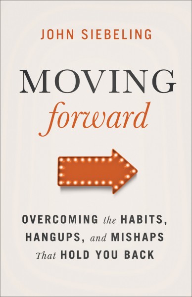 Moving Forward: Overcoming the Habits, Hangups, and Mishaps That Hold You Back