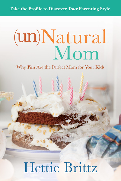 unNatural Mom: Why You Are the Perfect Mom for Your Kids