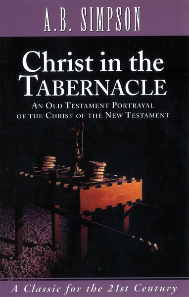 Christ in the Tabernacle: An Old Testament Portrayal of the Christ of the New Testament