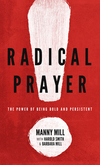 Radical Prayer: The Power of Being Bold and Persistent