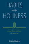 Habits for Our Holiness: How the Spiritual Disciplines Grow Us Up, Draw Us Together, and Send Us Out