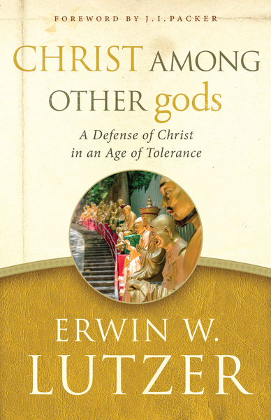 Christ Among Other gods: A Defense of Christ in an Age of Tolerance