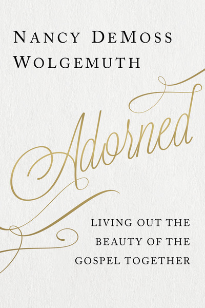 Adorned: Living Out the Beauty of the Gospel Together