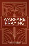 Warfare Praying: Biblical Strategies for Overcoming the Adversary