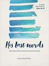 His Last Words: What Jesus Taught and Prayed in His Final Hours (John 13-17)