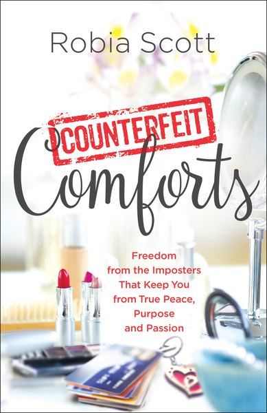 Counterfeit Comforts: Freedom from the Imposters That Keep You from True Peace, Purpose and Passion