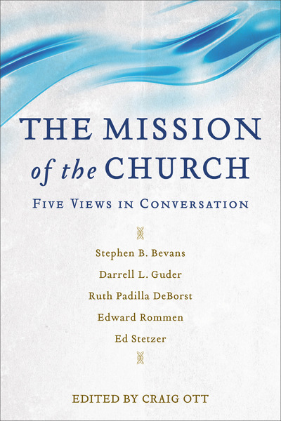 The Mission of the Church: Five Views in Conversation