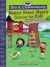 Duck Commander Happy, Happy, Happy Stories for Kids: Fun and Faith-Filled Stories