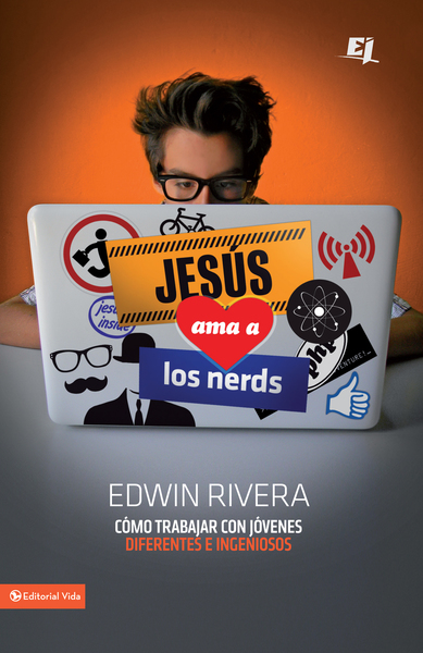 Jesús ama a los nerds: Cómo trabajar con jóvenes diferentes e ingeniosos