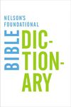 Nelson's Foundational Bible Dictionary